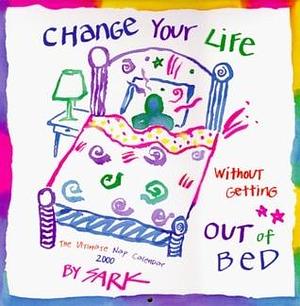 Change Your Life Without Getting Out of Bed, the Ultimate Nap, 2000 Calendar by SARK, SARK