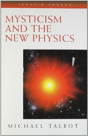Mysticism and the New Physics by Michael Talbot