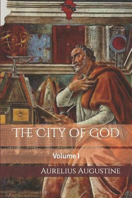 The City of God: Volume I by Aurelius Augustine