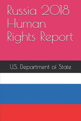 Russia 2018 Human Rights Report by U. S. Department of State