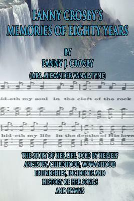 Fanny Crosby's Memories of Eighty Years by Fanny J. Crosby