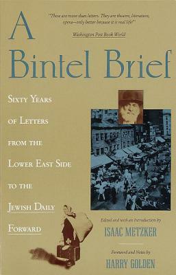 A Bintel Brief: Sixty Years of Letters from the Lower East Side to the Jewish Daily Forward by Isaac Metzker