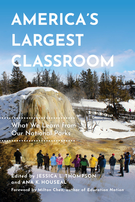 America's Largest Classroom: What We Learn from Our National Parks by Ana K. Houseal, Jessica L. Thompson