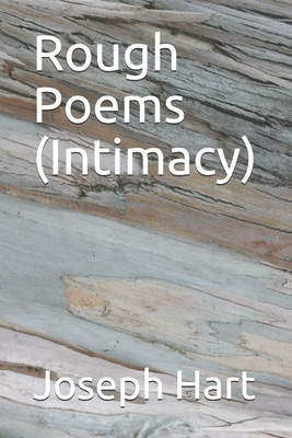 Rough Poems (Intimacy) by Joseph Hart