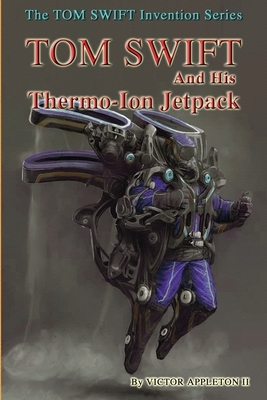 Tom Swift and His Thermo-Ion Jetpack by Victor Appleton, Thomas Hudson