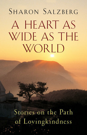 A Heart As Wide As the World: Stories on the Path of Lovingkindness by Sharon Salzberg