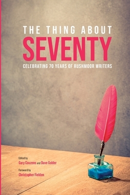 The Thing about Seventy: Celebrating 70 Years of Rushmoor Writers by Alice Missions, C. R. Berry