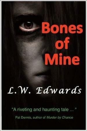 Bones of Mine by L.W. Edwards