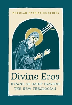Divine Eros: Hymns of St Symeon the New Theologian by Daniel K. Griggs, Symeon the New Theologian