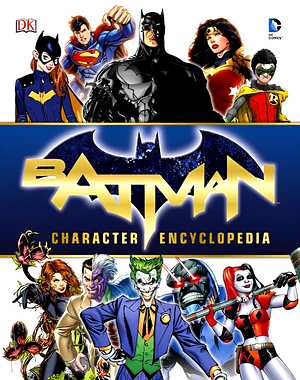 Batman Character Encyclopedia by Matthew K. Manning