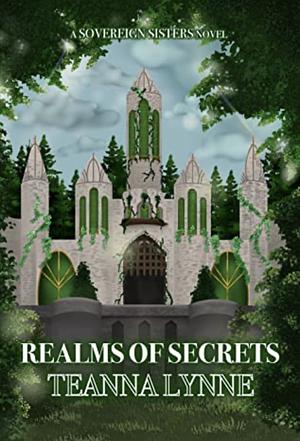 Realms of Secrets by Teanna Lynne
