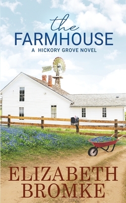 The Farmhouse: A Hickory Grove Novel by Elizabeth Bromke