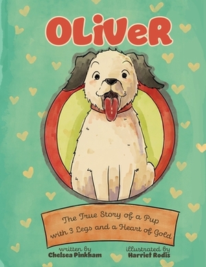 Oliver: The True Story of a Pup with Three Legs and a Heart of Gold by Chelsea Pinkham