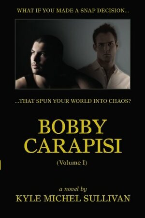 Bobby Carapisi: Volume 1 by Kyle Michel Sullivan