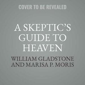 A Skeptic's Guide to Heaven by Marisa P. Moris