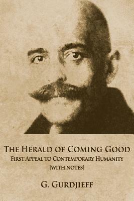 The Herald of Coming Good: First appeal to contemporary Humanity [with notes] by George Gurdjieff