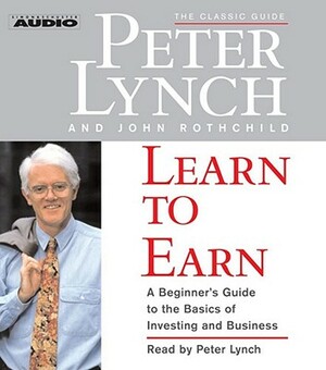 Learn to Earn: A Beginner's Guide to the Basics of Investing and Business by Peter Lynch