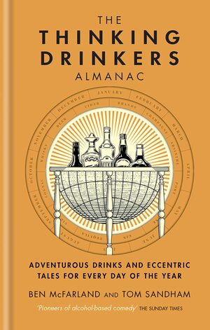 The Thinking Drinkers Almanac: Drinks For Every Day Of The Year by Ben McFarland, Tom Sandham