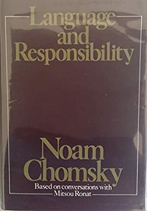 Language and Responsibility: Based on Conversations with Mitsou Ronat by Mitsou Ronat, Noam Chomsky