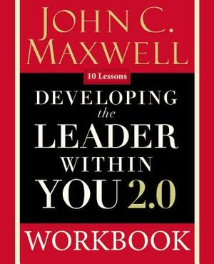 Developing the Leader Within You 2.0 Workbook by John C. Maxwell