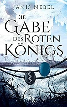 Die Gabe des Roten Königs by Janis Nebel