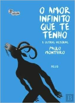O Amor Infinito que te tenho e outras histórias by Paulo Monteiro