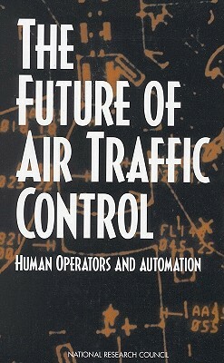 The Future of Air Traffic Control: Human Operators and Automation by Board on Human-Systems Integration, Division of Behavioral and Social Scienc, National Research Council