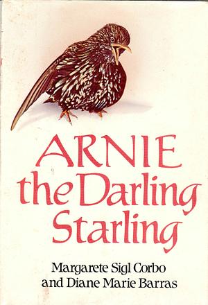 Arnie, the Darling Starling by Diane Marie Barras, Margarete Sigl Corbo