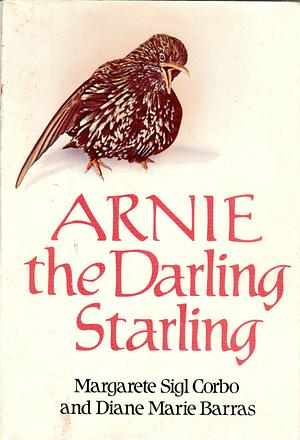 Arnie, the Darling Starling by Margarete Sigl Corbo, Diane Marie Barras