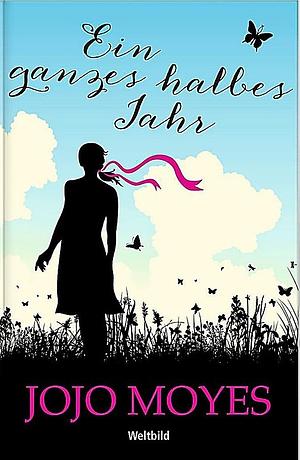 Ein ganzes halbes Jahr: Roman by Jojo Moyes