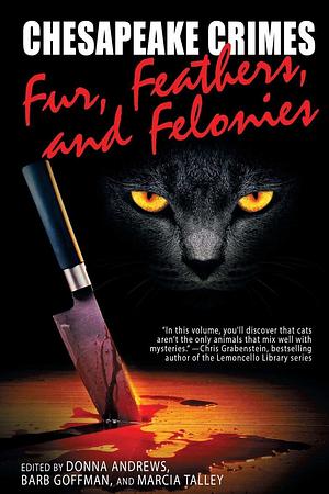 Chesapeake Crimes: Fur, Feathers, and Felonies by Barb Goffman, Donna Andrews, Marcia Talley