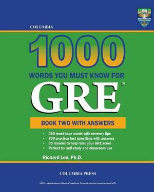 Columbia 1000 Words You Must Know for GRE: Book Two with Answers by Richard Lee Ph. D.