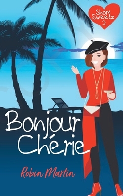 Bonjour Cherie by Robin Martin