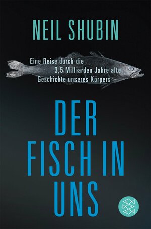 Der Fisch in uns : eine Reise durch die 3,5 Milliarden Jahre alte Geschichte unseres Körpers by Neil Shubin