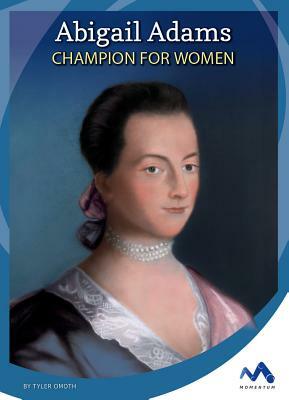 Abigail Adams: Champion for Women by Tyler Omoth