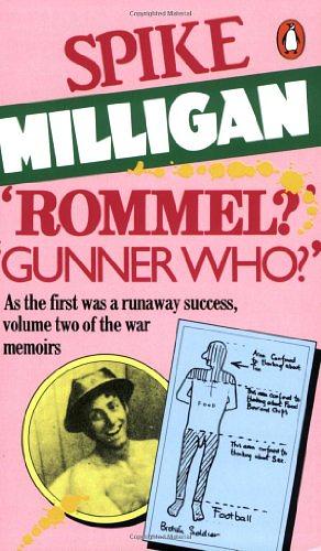 'Rommel?' 'Gunner Who?': A Confrontation in the Desert by Spike Milligan