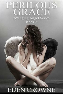 Perilous Grace: Avenging Angel Series Book 1 by Eden Crowne