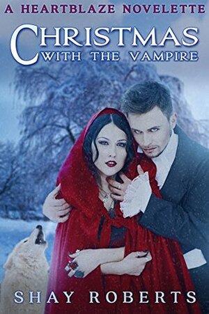 Christmas with the Vampire: A Heartblaze Novelette by Shay Roberts