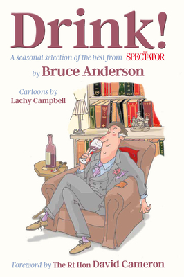 Drink!: A Seasonal Selection of the Best from the Spectator by Bruce Anderson