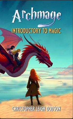 Archmage Introductory to Magic by Christopher Leigh Dodson