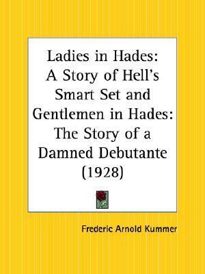 Ladies in Hades: A Story of Hell's Smart Set & Gentlemen in Hades: The Story of a Damned Debutante by Frederic Arnold Kummer