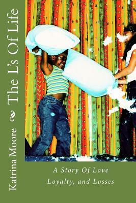 The L's Of Life: A Story of Love, Loyalty, and Losses by Katrina Moore