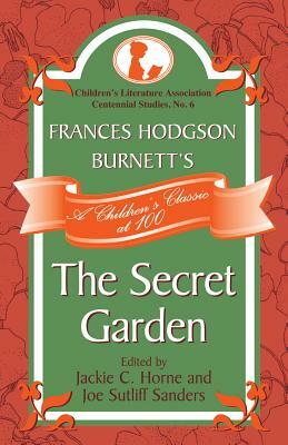 Frances Hodgson Burnett's the Secret Garden: A Children's Classic at 100 by Frances Hodgson Burnett