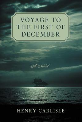 Voyage to the First of December by Henry Carlisle