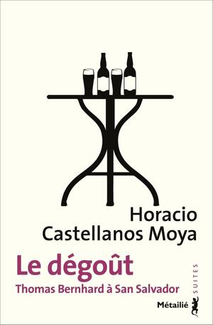 Le dégoût - Thomas Bernhard à San Salvador by Horacio Castellanos Moya