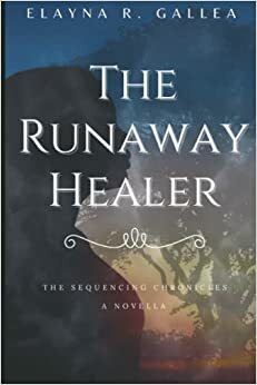 The Runaway Healer by Elayna R. Gallea