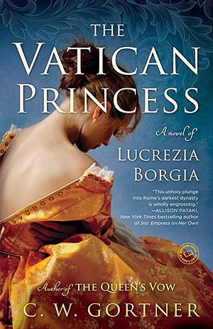 The Vatican Princess: A Novel of Lucrezia Borgia by C.W. Gortner