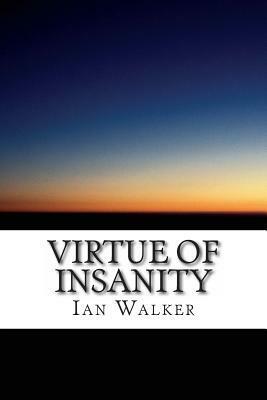 Virtue of Insanity by Ian Walker