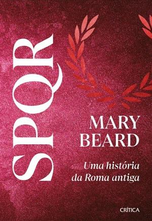SPQR – Uma História da Roma Antiga by Mary Beard