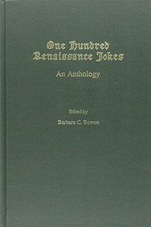 One Hundred Renaissance Jokes: An Anthology by Barbara C. Bowen